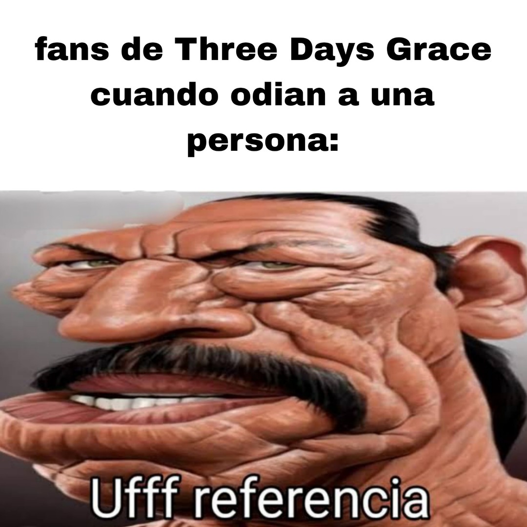 fans de Three Days Grace cuando odian a una persona: Ufff referencia