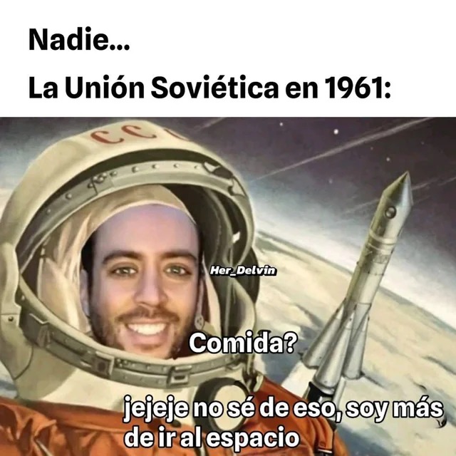 Nadie... La Unión Soviética en 1961: Comida? jejeje no sé de eso, soy más de ir al espacio