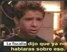 La fiscalía dijo que ya no hablaras sobre eso.