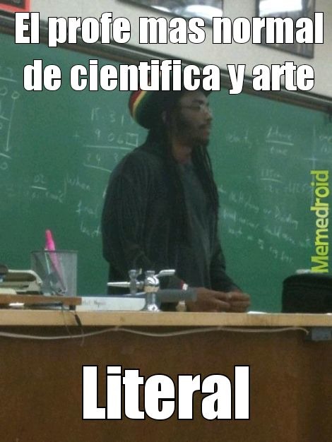 El profe mas normal de cientifica y arte Literal