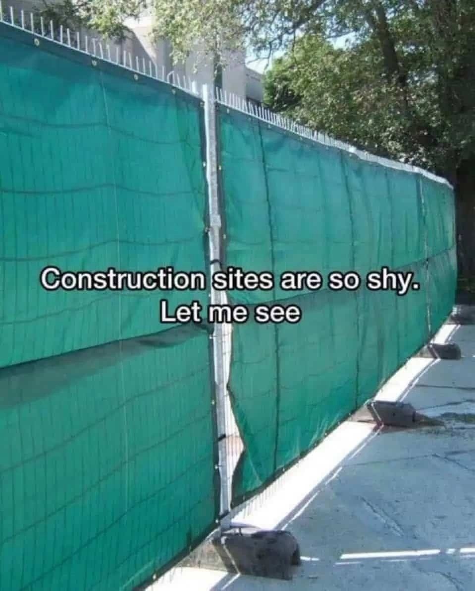Construction sites are so shy. Let me see