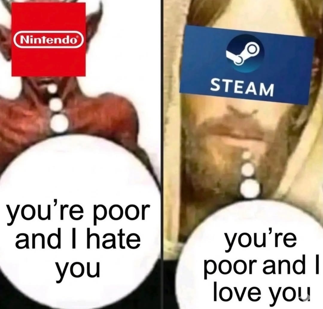 Nintendo STEAM you're poor and I hate you you're poor and I love you