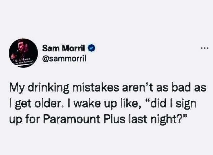 My drinking mistakes aren't as bad as I get older. I wake up like, 