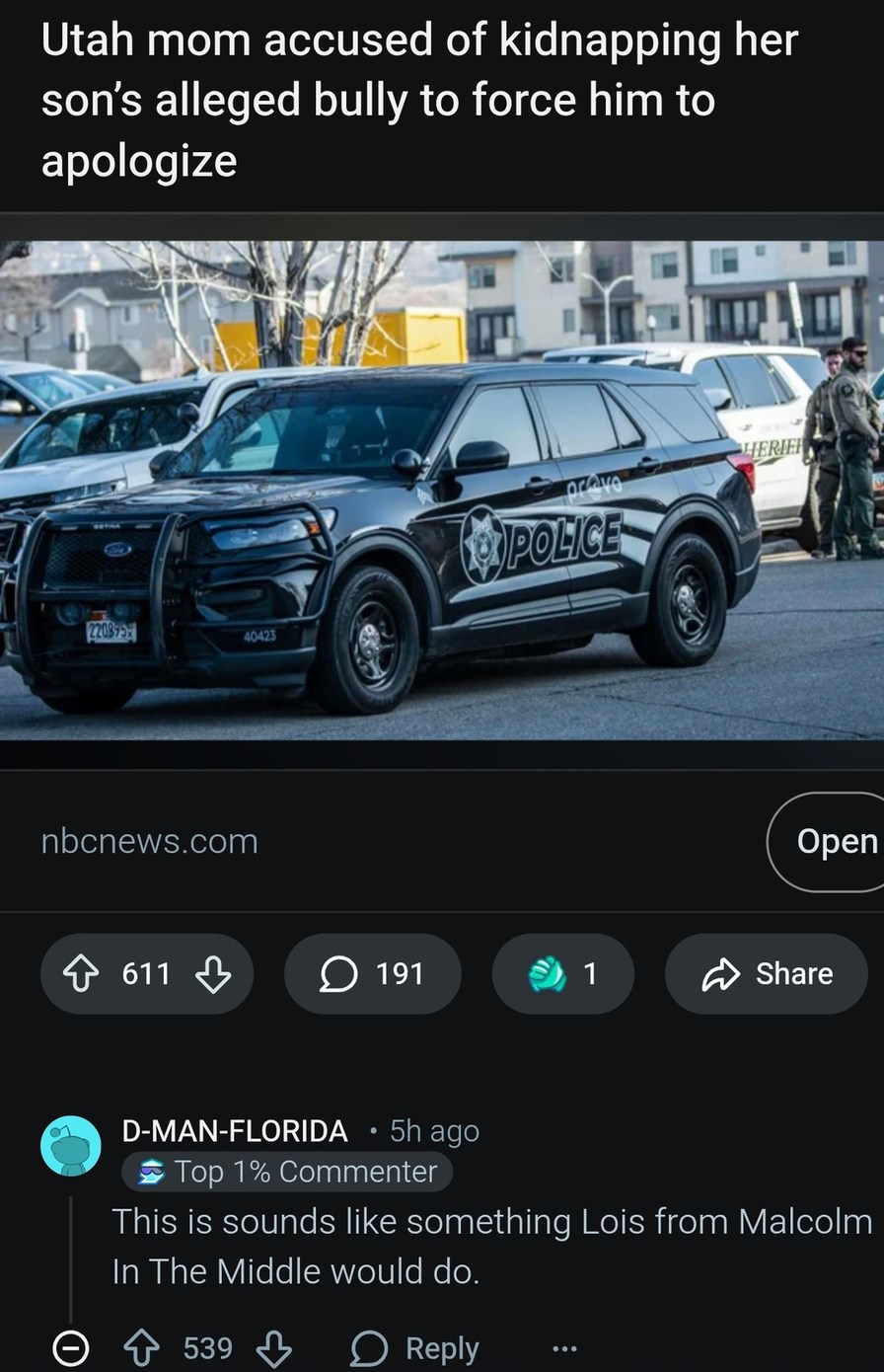 Utah mom accused of kidnapping her son's alleged bully to force him to apologize. nbcnews.com. This is sounds like something Lois from Malcolm In The Middle would do.