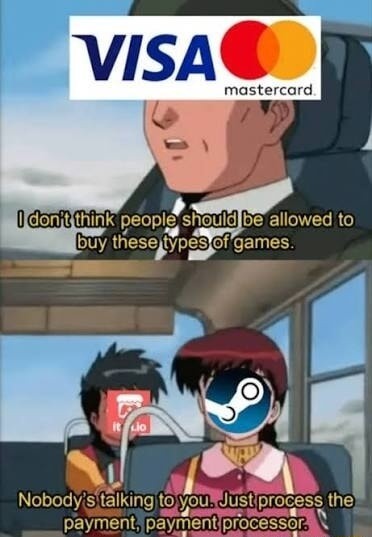 VISA Mastercard. I don't think people should be allowed to buy these types of games. Nobody's talking to you. Just process the payment, payment processor.