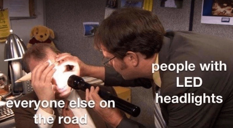 people with LED headlights everyone else on the road