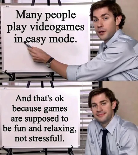 Many people play videogames in easy mode. And that's ok because games are supposed to be fun and relaxing, not stressfull.