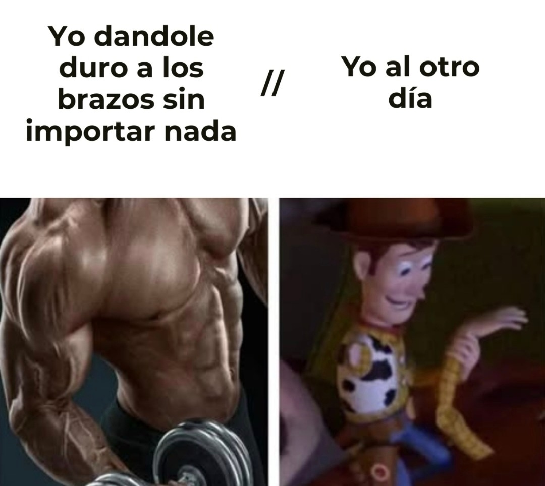 Yo dandole duro a los brazos sin importar nada // Yo al otro día