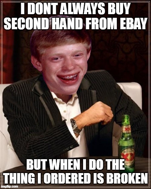 I DONT ALWAYS BUY SECOND HAND FROM EBAY BUT WHEN I DO THE THING I ORDERED IS BROKEN