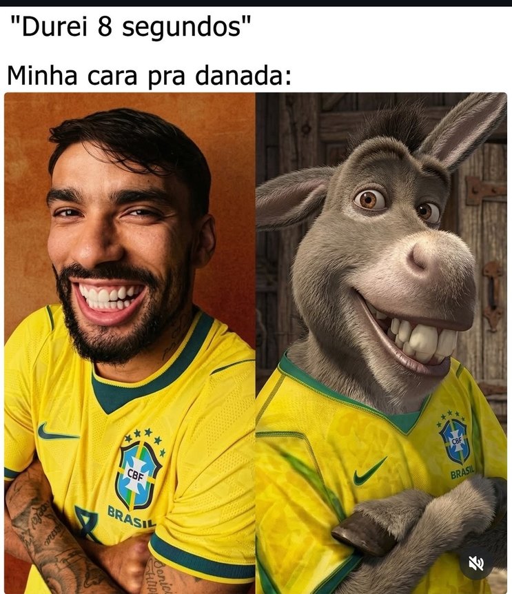 Durei 8 segundos Minha cara pra danada: