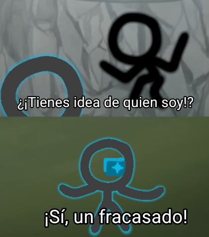 ¿Tienes idea de quien soy!? ¡Sí, un fracasado!