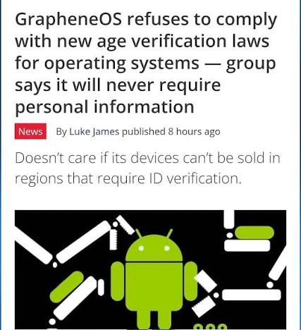 GrapheneOS refuses to comply with new age verification laws for operating systems — group says it will never require personal information. News By Luke James published 8 hours ago. Doesn't care if its devices can't be sold in regions that require ID verification.