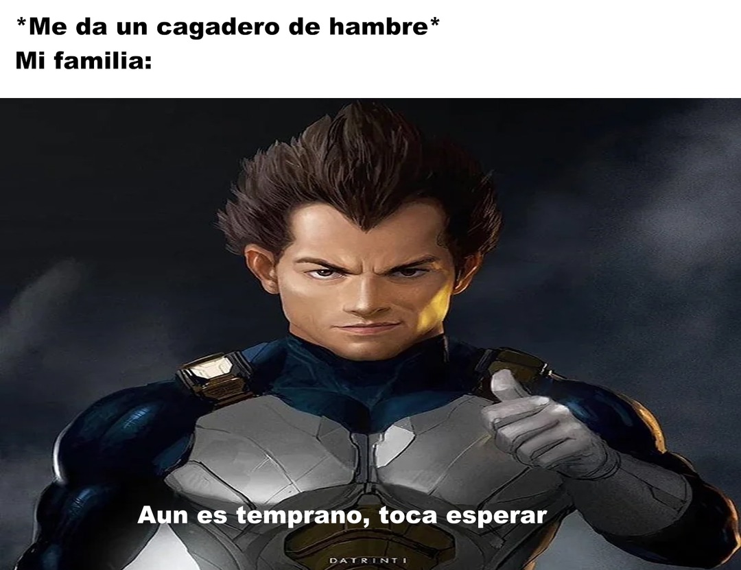 *Me da un cagadero de hambre*
Mi familia:
Aun es temprano, toca esperar