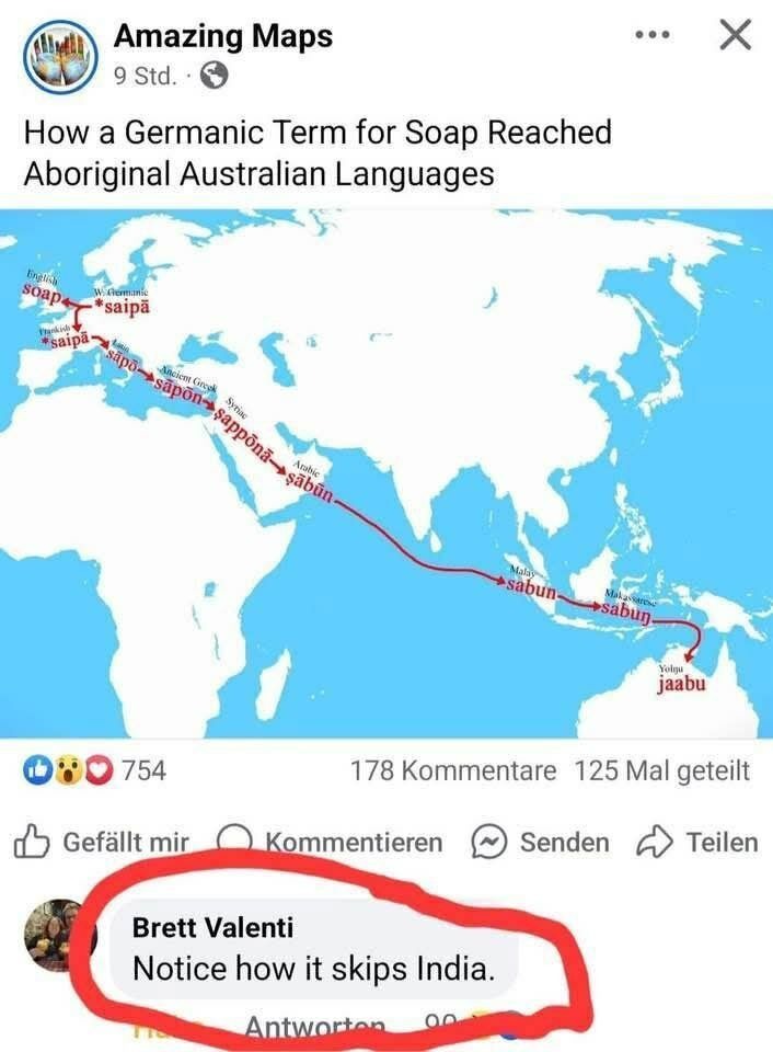 Amazing Maps. How a Germanic Term for Soap Reached Aboriginal Australian Languages. The map illustrates the etymological path of the word 'soap' from Germanic languages (English 'soap', W. Germanic '*saipā', Frankish '*saipā') through Latin ('sāpō'), Ancient Greek ('sáppōn'), Syriac ('ṣappōnā'), Arabic ('ṣābūn'), Malay ('sabun'), Makassarese ('sabu