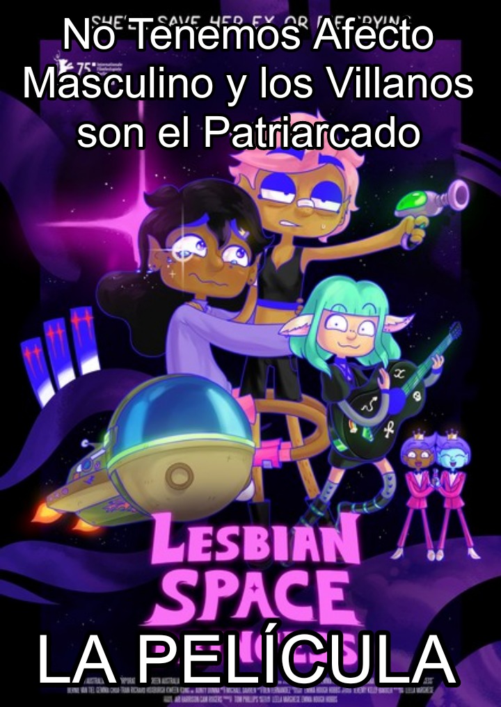 No Tenemos Afecto Masculino y los Villanos son el Patriarcado. LESBIAN SPACE LA PELÍCULA.