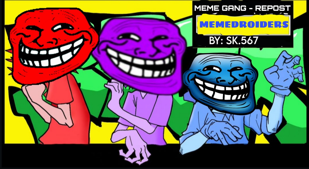 MEME GANG - REPOST MEMEDROIDERS BY: SK.567