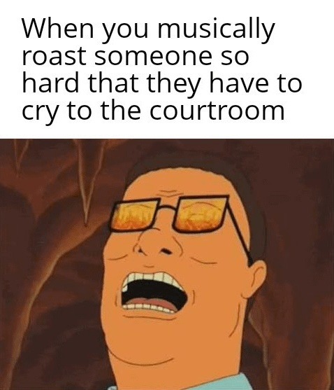 When you musically roast someone so hard that they have to cry to the courtroom