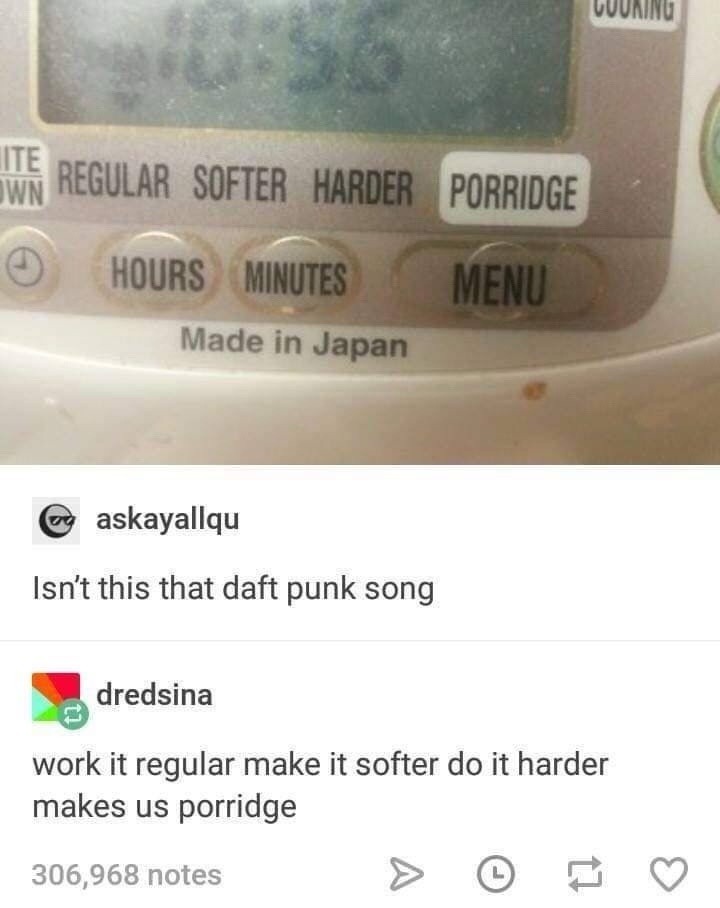 REGULAR SOFTER HARDER PORRIDGE HOURS MINUTES MENU Made in Japan Isn't this that daft punk song work it regular make it softer do it harder makes us porridge