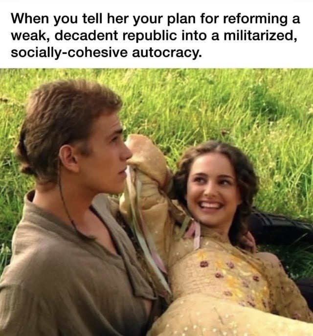 When you tell her your plan for reforming a weak, decadent republic into a militarized, socially-cohesive autocracy.