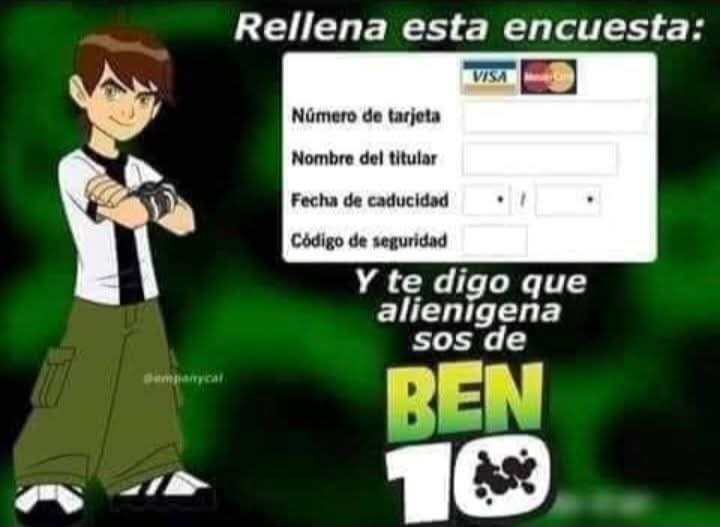 Rellena esta encuesta: Número de tarjeta, Nombre del titular, Fecha de caducidad, Código de seguridad. Y te digo que alienígena sos de BEN 10.