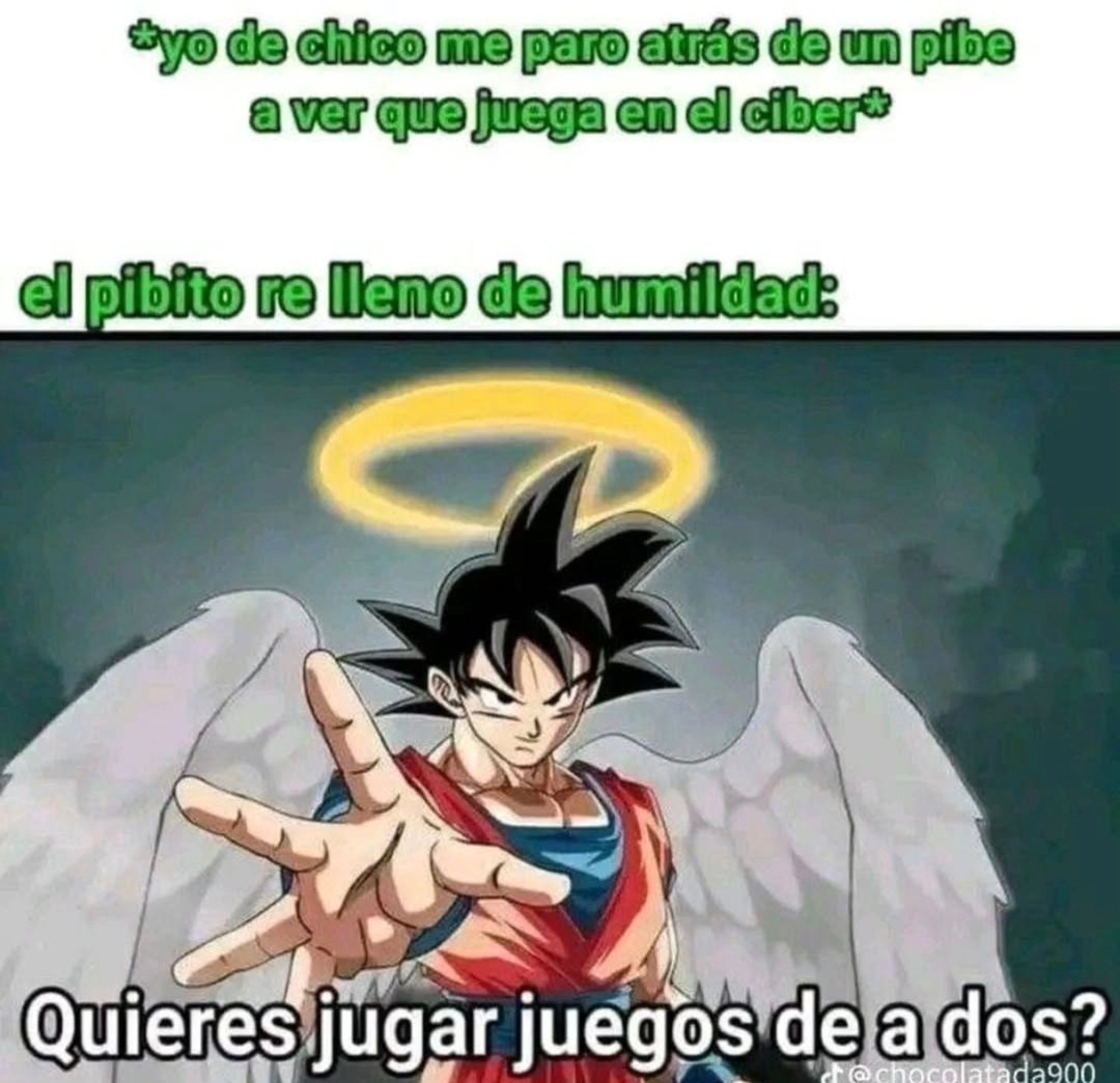 *yo de chico me paro atrás de un pibe a ver que juega en el ciber* el pibito re lleno de humildad: Quieres jugar juegos de a dos?