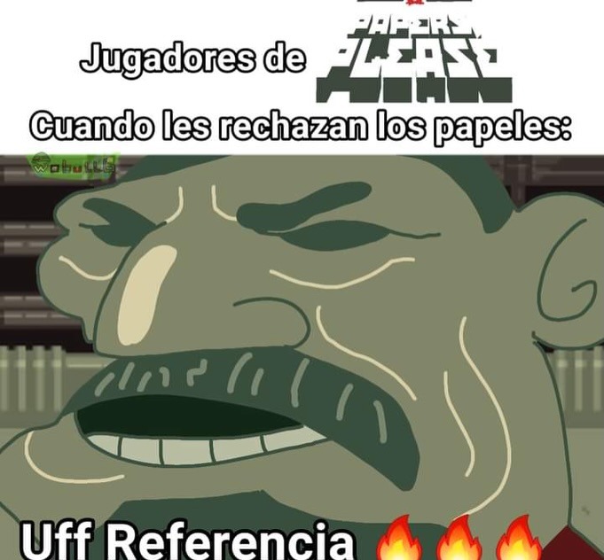 Jugadores de Papers Please Cuando les rechazan los papeles: Uff Referencia