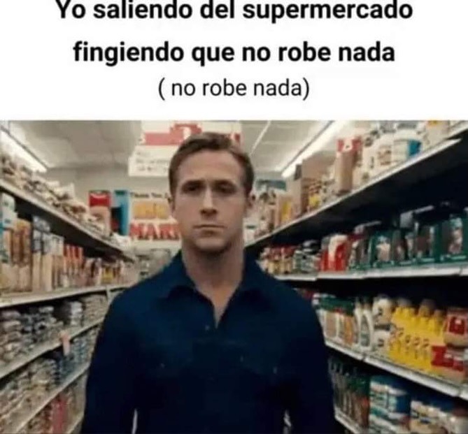 Yo saliendo del supermercado fingiendo que no robe nada (no robe nada)