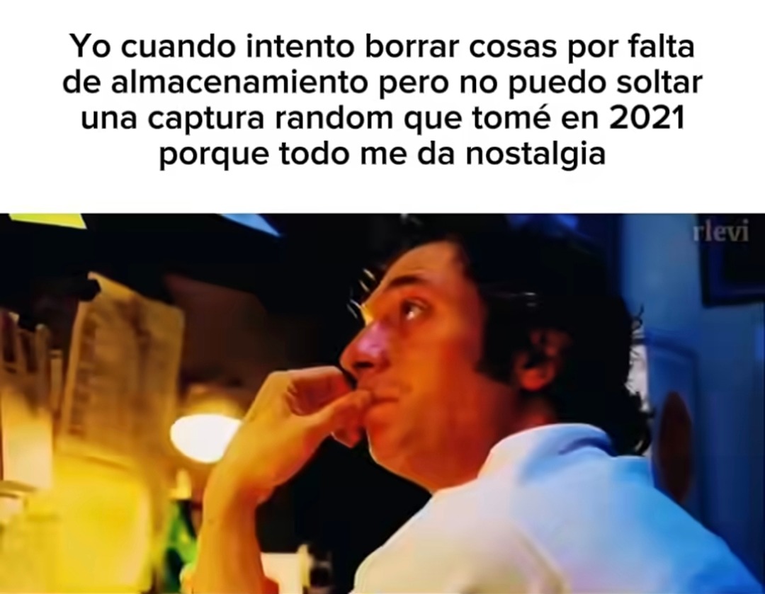 Yo cuando intento borrar cosas por falta de almacenamiento pero no puedo soltar una captura random que tomé en 2021 porque todo me da nostalgia