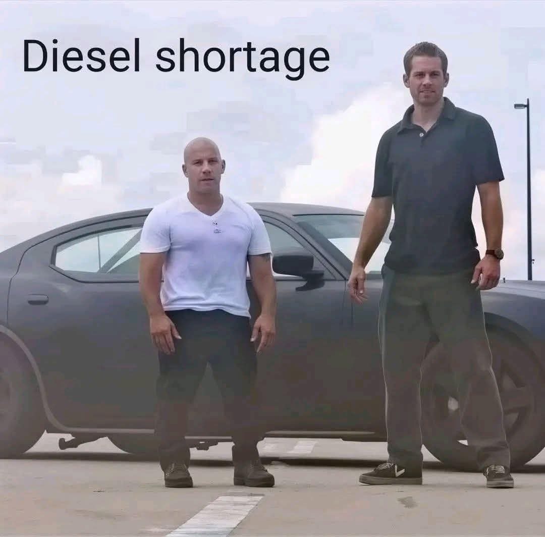 Diesel shortage. A meme featuring a digitally altered, shorter version of actor Vin Diesel standing next to Paul Walker, playing on the actor's name and the phrase 'diesel shortage'.