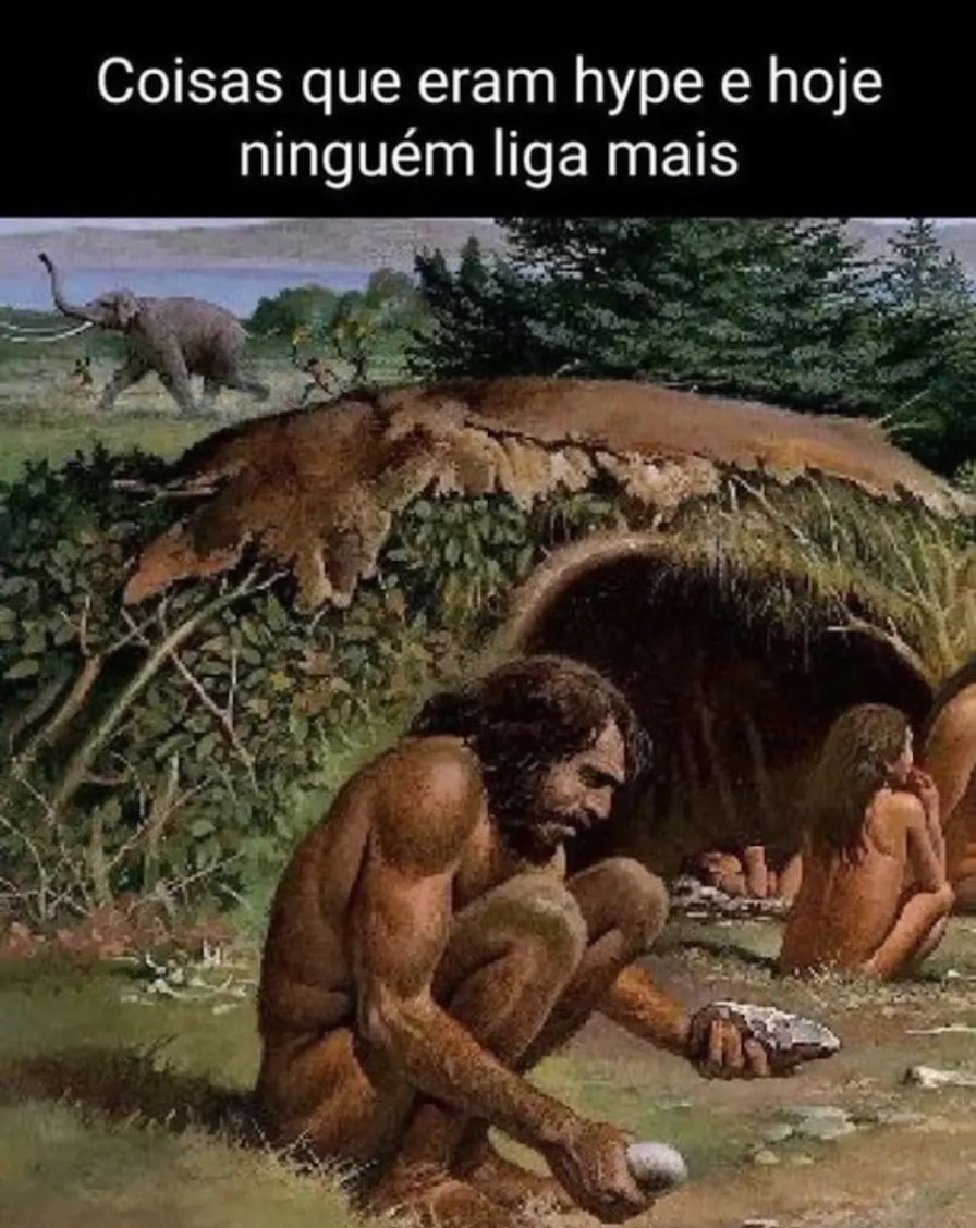 Coisas que eram hype e hoje ninguém liga mais