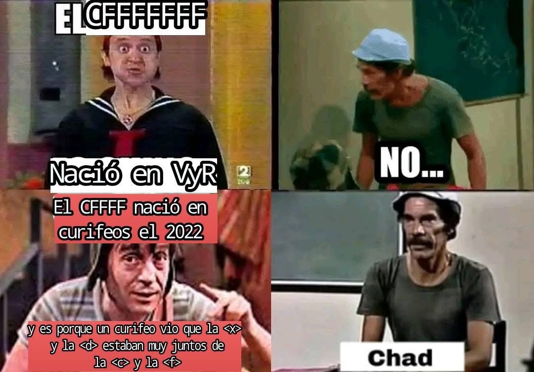 El CFFFFF Nació en VyR NO... El CFFFF nació en curifeos el 2022 y es porque un curifeo vio que la <x> y la <d> estaban muy juntos de la <c> y la <f> Chad