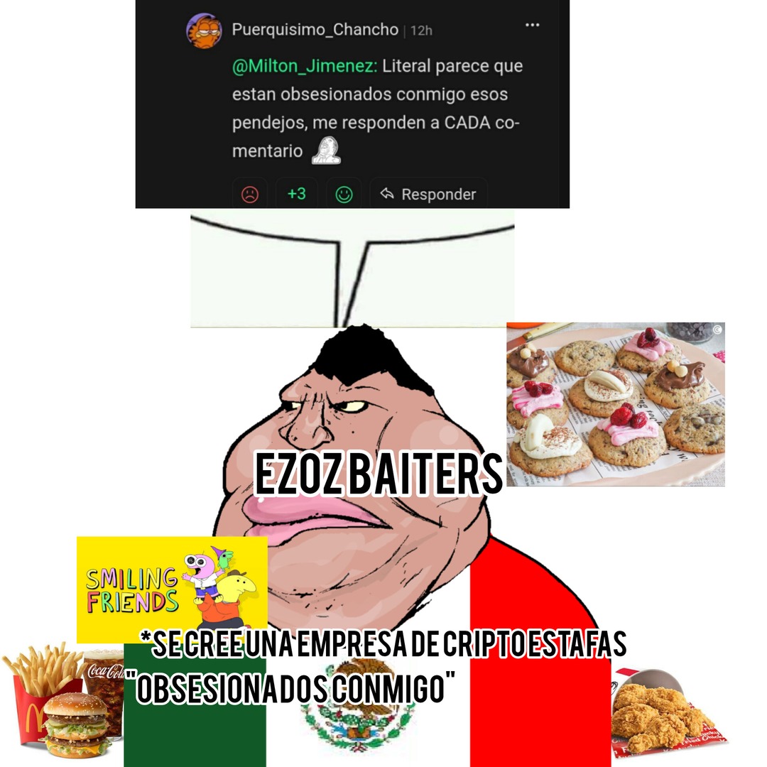 Puerquisimo_Chancho @Milton_Jimenez: Literal parece que estan obsesionados conmigo esos pendejos, me responden a CADA comentario. EZOZBAITERS. SE CREE UNA EMPRESA DE CRIPTOESTAFAS. OBSESIONADOS CONMIGO. Smiling Friends.