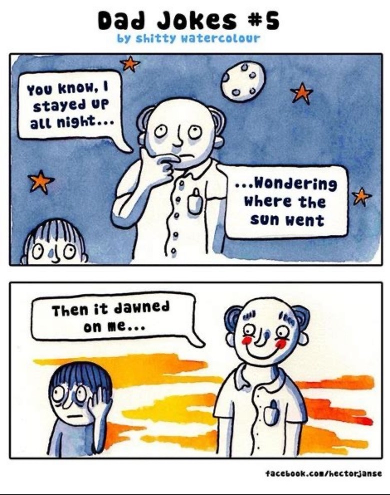 Dad Jokes #5 by shitty watercolour. You know, I stayed up all night... Wondering where the sun went. Then it dawned on me...