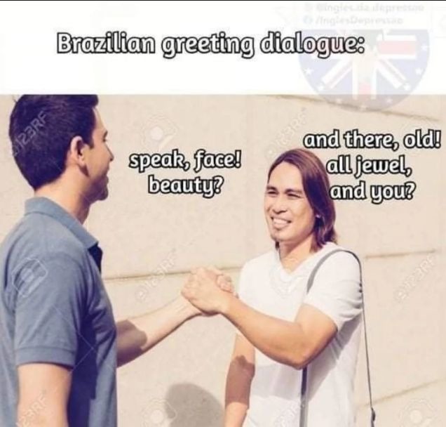 Diálogo de saudação brasileiro: fala, cara! beleza? e aí, velho! tudo joia, e você?