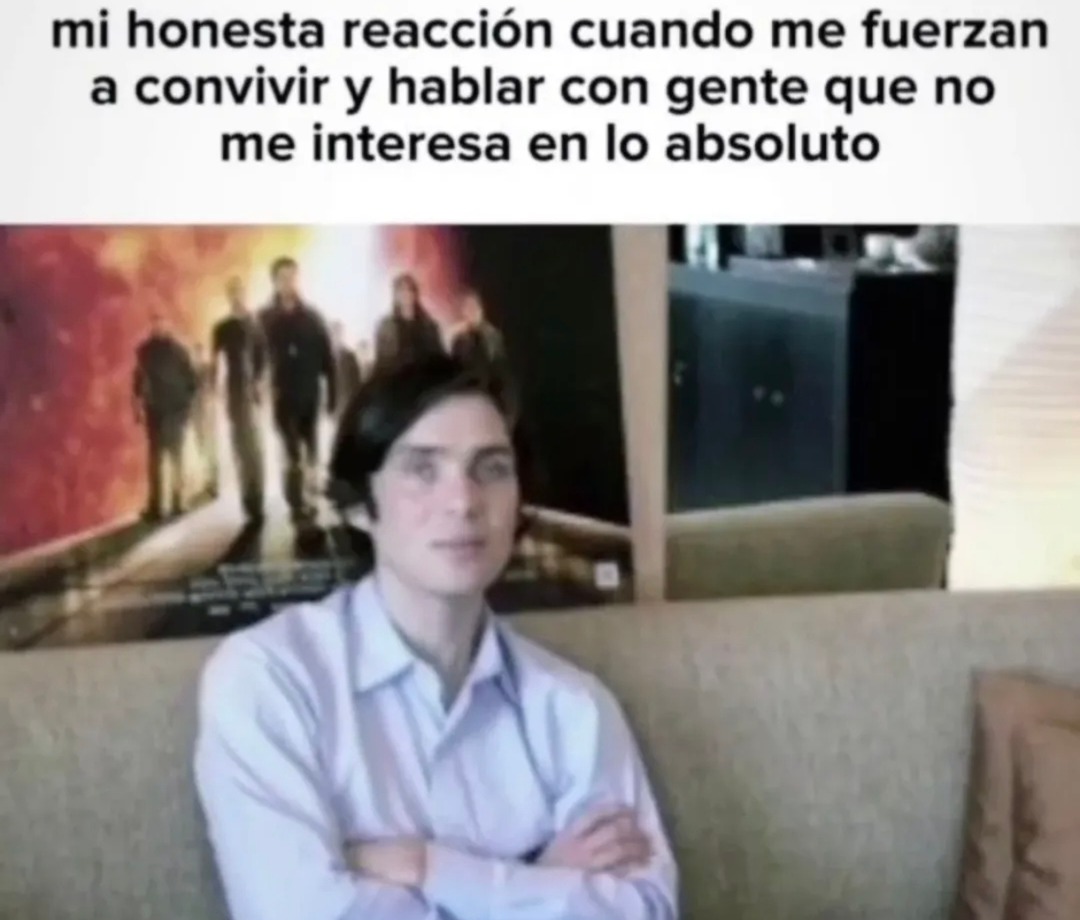 mi honesta reacción cuando me fuerzan a convivir y hablar con gente que no me interesa en lo absoluto