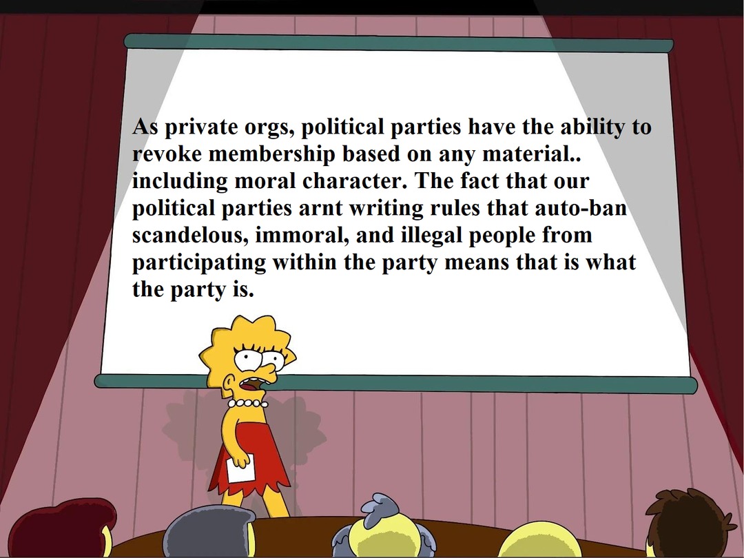 As private orgs, political parties have the ability to revoke membership based on any material.. including moral character. The fact that our political parties arnt writing rules that auto-ban scandalous, immoral, and illegal people from participating within the party means that is what the party is.