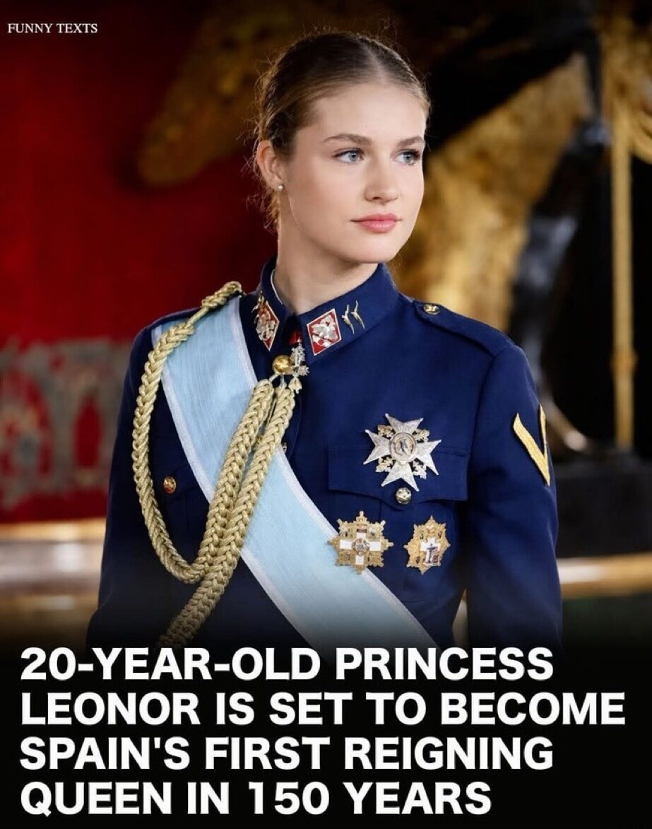 FUNNY TEXTS
20-YEAR-OLD PRINCESS LEONOR IS SET TO BECOME SPAIN'S FIRST REIGNING QUEEN IN 150 YEARS