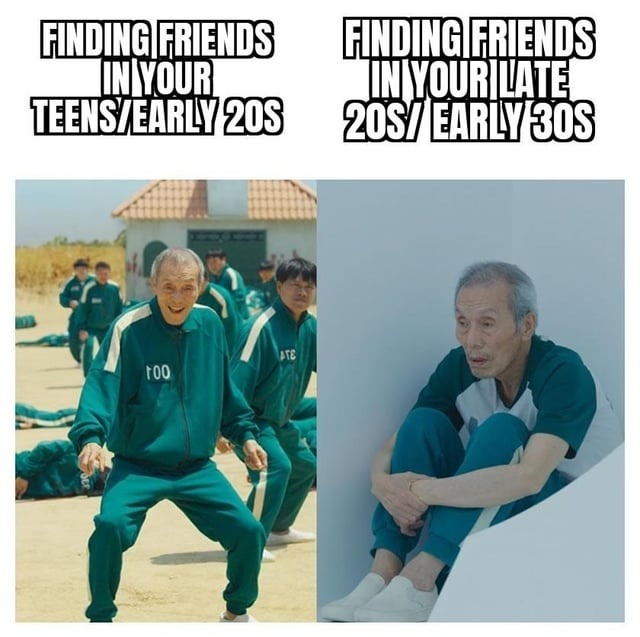 FINDING FRIENDS IN YOUR TEENS/EARLY 20S. FINDING FRIENDS IN YOUR LATE 20S/ EARLY 30S. The image shows a comparison: on the left, an old man from Squid Game (Oh Il-nam) happily participates in a group activity; on the right, the same man sits alone and looks sad.