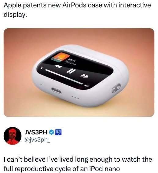 Apple patents new AirPods case with interactive display. I can't believe I've lived long enough to watch the full reproductive cycle of an iPod nano