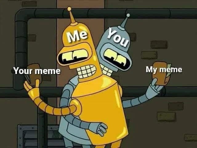 Me You Your meme My meme