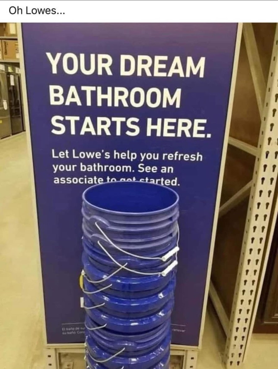 Oh Lowes... YOUR DREAM BATHROOM STARTS HERE. Let Lowe's help you refresh your bathroom. See an associate to get started.