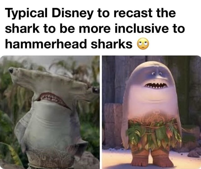 Typical Disney to recast the shark to be more inclusive to hammerhead sharks 🙄