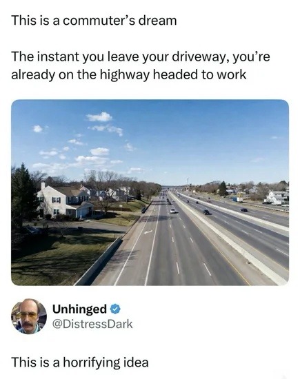 This is a commuter's dream. The instant you leave your driveway, you're already on the highway headed to work. This is a horrifying idea.