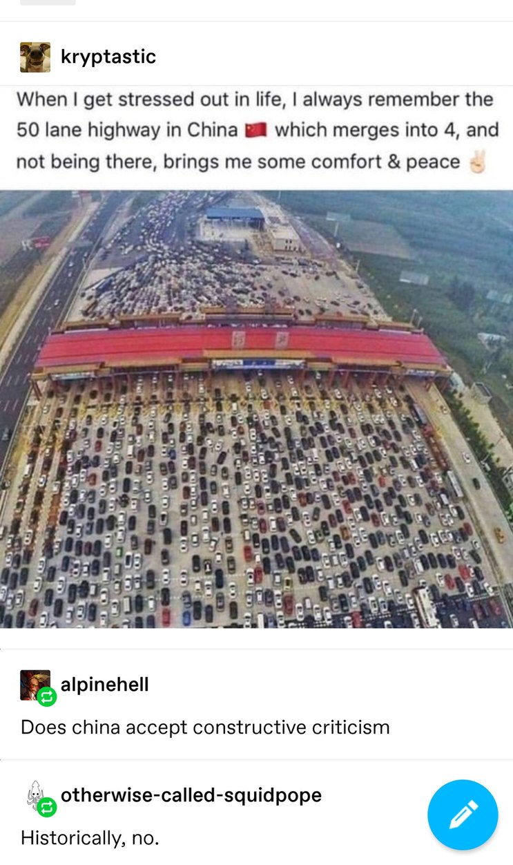 When I get stressed out in life, I always remember the 50 lane highway in China which merges into 4, and not being there, brings me some comfort & peace. Does China accept constructive criticism? Historically, no.