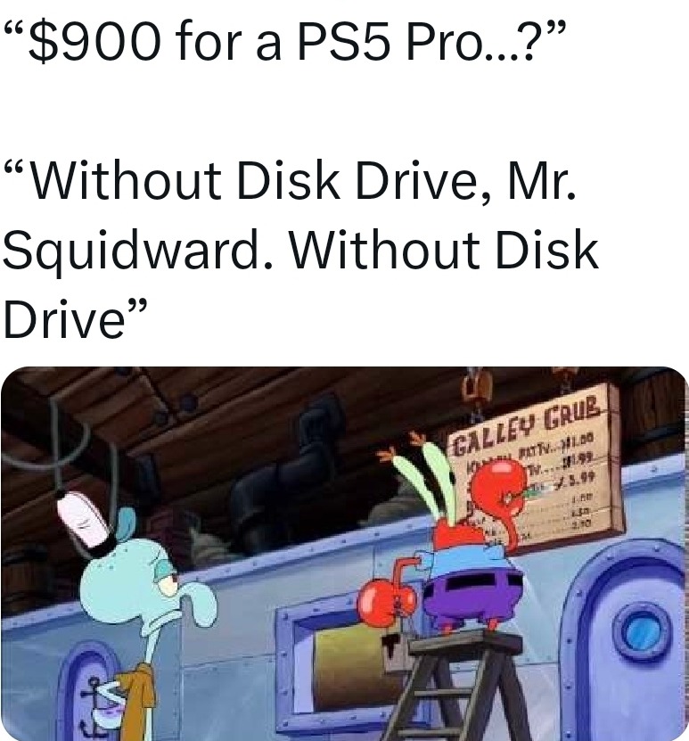 $900 for a PS5 Pro...? Without Disk Drive, Mr. Squidward. Without Disk Drive
