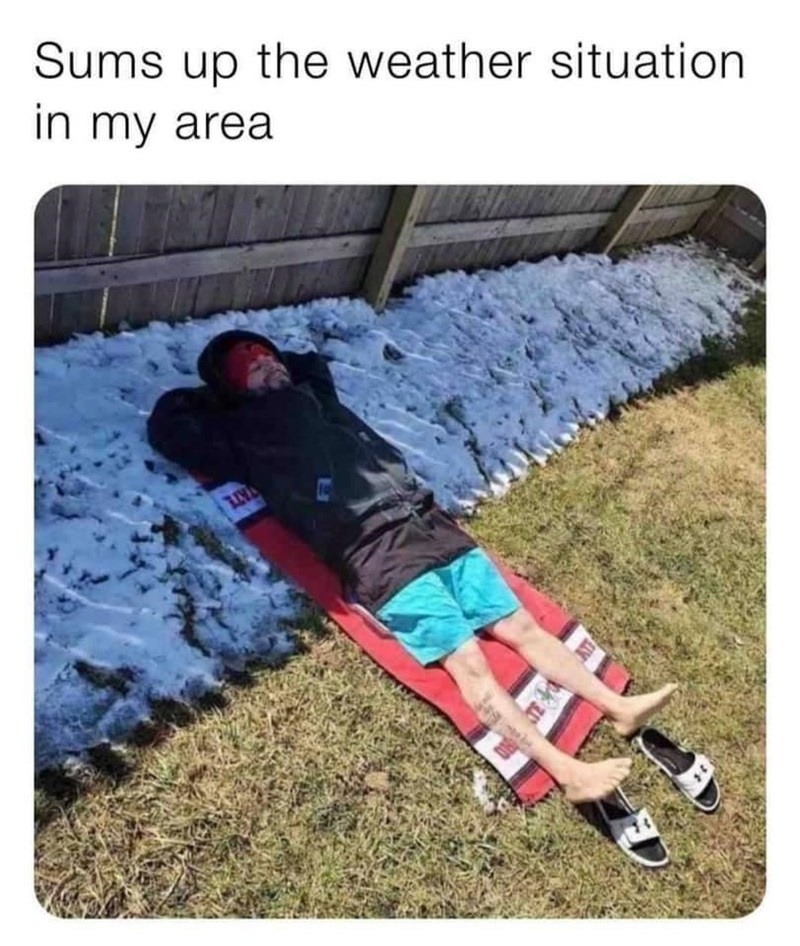Sums up the weather situation in my area