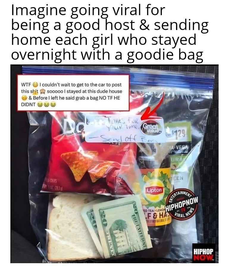 Imagine going viral for being a good host & sending home each girl who stayed overnight with a goodie bag. WTF I couldn't wait to get to the car to post this shit soooooo I stayed at this dude house & Before I left he said grab a bag NO TF HE DIDNT. Inside the bag, a note says 'Thanks for your time. - Send off Bag'.