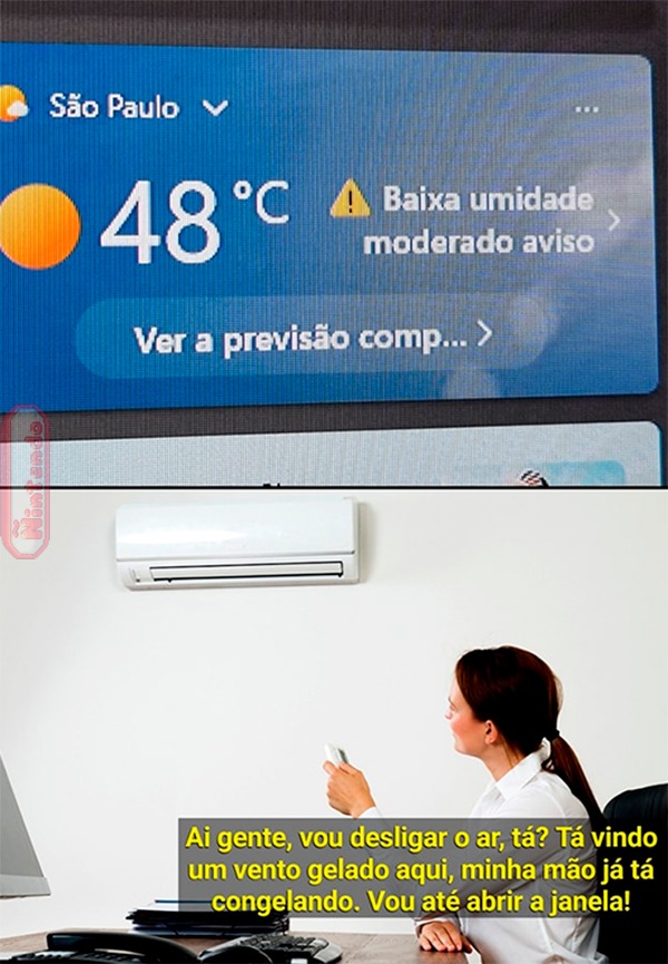 São Paulo 48°C Baixa umidade moderado aviso Ver a previsão comp... Ai gente, vou desligar o ar, tá? Tá vindo um vento gelado aqui, minha mão já tá congelando. Vou até abrir a janela!