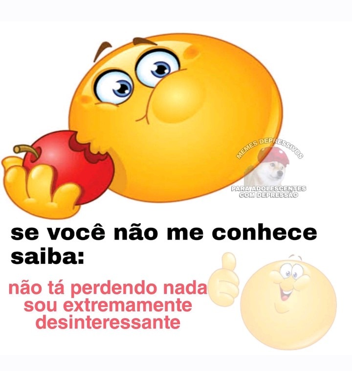 se você não me conhece saiba: não tá perdendo nada sou extremamente desinteressante. MEMES DEPRESSIVOS PARA ADOLESCENTES COM DEPRESSÃO