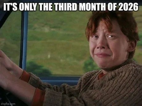 IT'S ONLY THE THIRD MONTH OF 2026
